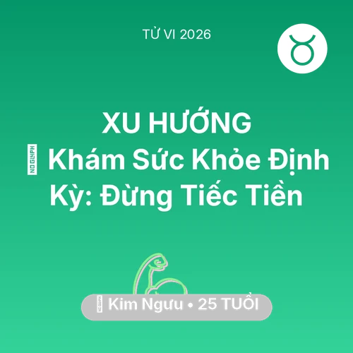 Vận hạn Kim Ngưu sinh năm 2001 trong năm (2026): 🏥 Khám Sức Khỏe Định Kỳ: Kim Ngưu Đừng Tiếc Tiền