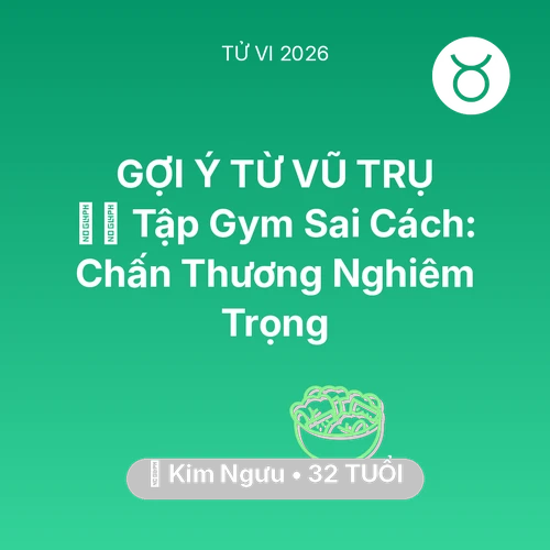 Tử vi Kim Ngưu sinh năm 1994 trong năm 2026: 🏋️‍♂️ Tập Gym Sai Cách: Kim Ngưu Chấn Thương Nghiêm Trọng