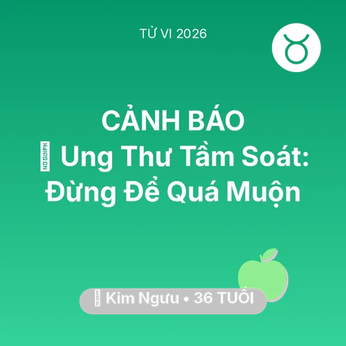 Tử vi Kim Ngưu sinh năm 1990 trong năm 2026: 🏥 Ung Thư Tầm Soát: Kim Ngưu Đừng Để Quá Muộn