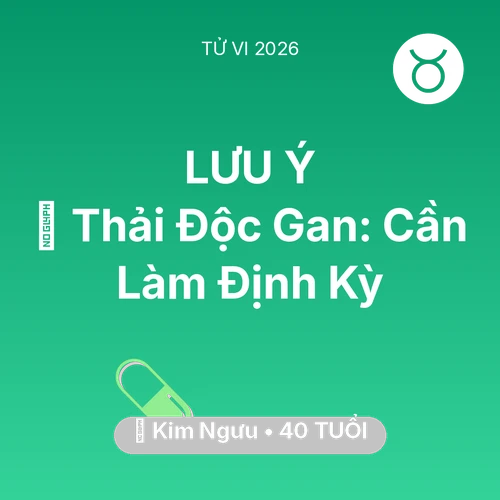 Tử vi Kim Ngưu sinh năm 1986 trong năm 2026: 🗝️ Thải Độc Gan: Kim Ngưu Cần Làm Định Kỳ