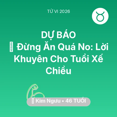 Vận hạn Kim Ngưu sinh năm 1980 trong năm (2026): 🛑 Đừng Ăn Quá No: Lời Khuyên Cho Kim Ngưu Tuổi Xế Chiều
