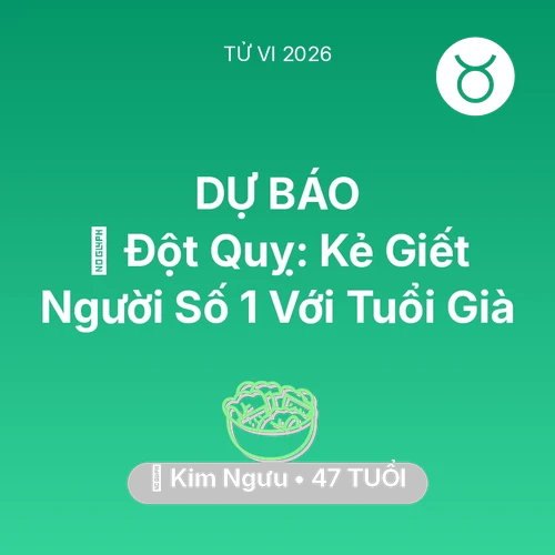 Vận hạn Kim Ngưu sinh năm 1979 trong năm (2026): 🛑 Đột Quỵ: Kẻ Giết Người Số 1 Với Kim Ngưu Tuổi Già