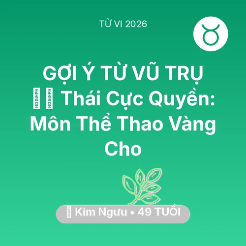 Tử vi Kim Ngưu sinh năm 1977 trong năm 2026: 🧘‍♂️ Thái Cực Quyền: Môn Thể Thao Vàng Cho Kim Ngưu