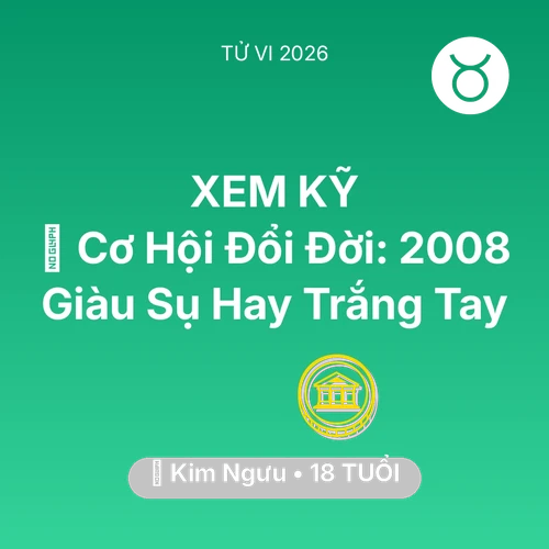 Xem tử vi Kim Ngưu sinh năm 2008 : 💰 Cơ Hội Đổi Đời: Kim Ngưu 2008 Giàu Sụ Hay Trắng Tay