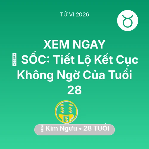 Tử vi Kim Ngưu sinh năm 1998 trong năm 2026: 😱 SỐC: Tiết Lộ Kết Cục Không Ngờ Của Kim Ngưu Tuổi 28