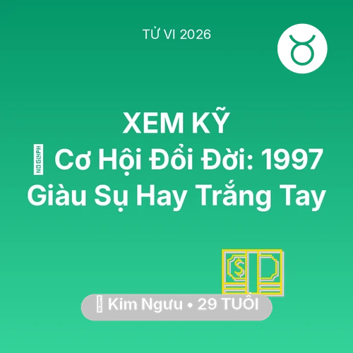 Xem tử vi Kim Ngưu sinh năm 1997 : 💰 Cơ Hội Đổi Đời: Kim Ngưu 1997 Giàu Sụ Hay Trắng Tay