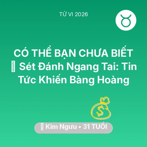 Vận hạn Kim Ngưu sinh năm 1995 trong năm (2026): ⚡ Sét Đánh Ngang Tai: Tin Tức Khiến Kim Ngưu Bàng Hoàng