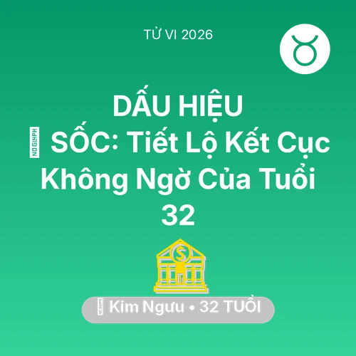 Tử vi Kim Ngưu sinh năm 1994 trong năm 2026: 😱 SỐC: Tiết Lộ Kết Cục Không Ngờ Của Kim Ngưu Tuổi 32