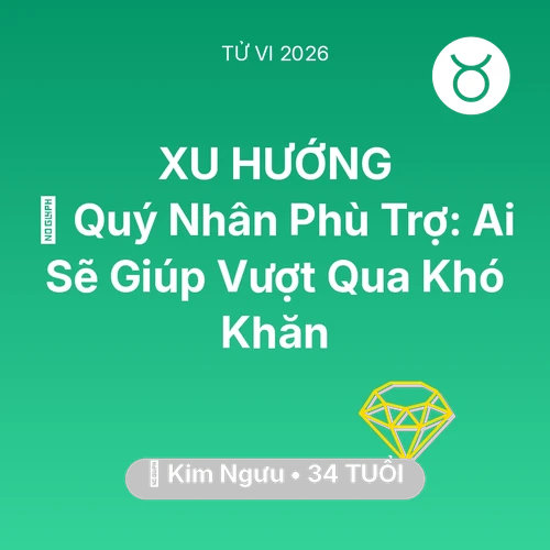 Tử vi Kim Ngưu sinh năm 1992 trong năm 2026: 🤝 Quý Nhân Phù Trợ: Ai Sẽ Giúp Kim Ngưu Vượt Qua Khó Khăn