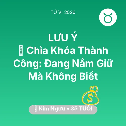 Vận hạn Kim Ngưu sinh năm 1991 trong năm (2026): 🗝️ Chìa Khóa Thành Công: Kim Ngưu Đang Nắm Giữ Mà Không Biết