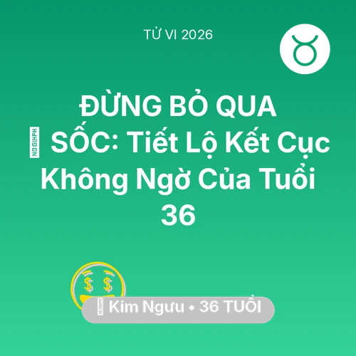 Xem tử vi Kim Ngưu sinh năm 1990 : 😱 SỐC: Tiết Lộ Kết Cục Không Ngờ Của Kim Ngưu Tuổi 36