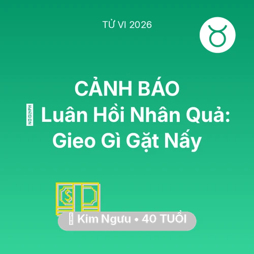 Tử vi Kim Ngưu sinh năm 1986 trong năm 2026: 🕊️ Luân Hồi Nhân Quả: Kim Ngưu Gieo Gì Gặt Nấy