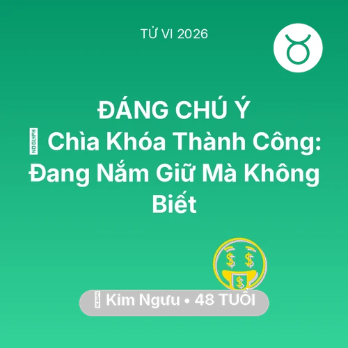 Vận hạn Kim Ngưu sinh năm 1978 trong năm (2026): 🗝️ Chìa Khóa Thành Công: Kim Ngưu Đang Nắm Giữ Mà Không Biết