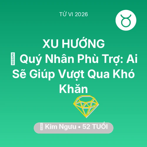 Tử vi Kim Ngưu sinh năm 1974 trong năm 2026: 🤝 Quý Nhân Phù Trợ: Ai Sẽ Giúp Kim Ngưu Vượt Qua Khó Khăn