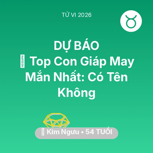 Vận hạn Kim Ngưu sinh năm 1972 trong năm (2026): 🏆 Top Con Giáp May Mắn Nhất: Có Tên Kim Ngưu Không