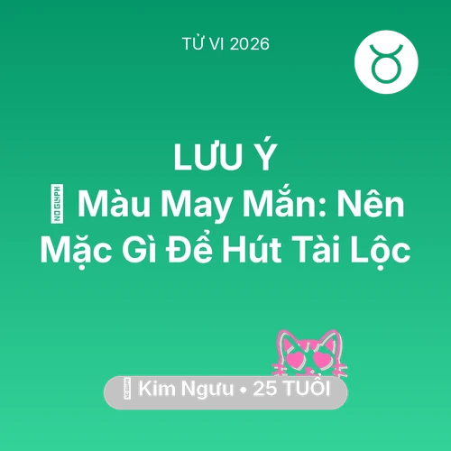 Vận hạn Kim Ngưu sinh năm 2001 trong năm (2026): 🍀 Màu May Mắn: Kim Ngưu Nên Mặc Gì Để Hút Tài Lộc