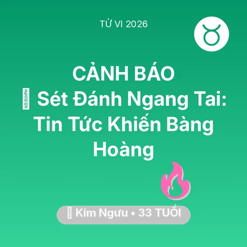 Tử vi Kim Ngưu sinh năm 1993 trong năm 2026: ⚡ Sét Đánh Ngang Tai: Tin Tức Khiến Kim Ngưu Bàng Hoàng