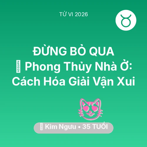 Tử vi Kim Ngưu sinh năm 1991 trong năm 2026: 🏠 Phong Thủy Nhà Ở: Cách Kim Ngưu Hóa Giải Vận Xui