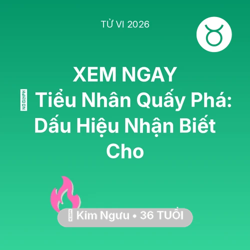 Tử vi Kim Ngưu sinh năm 1990 trong năm 2026: 👺 Tiểu Nhân Quấy Phá: Dấu Hiệu Nhận Biết Cho Kim Ngưu