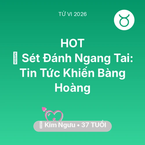 Vận hạn Kim Ngưu sinh năm 1989 trong năm (2026): ⚡ Sét Đánh Ngang Tai: Tin Tức Khiến Kim Ngưu Bàng Hoàng
