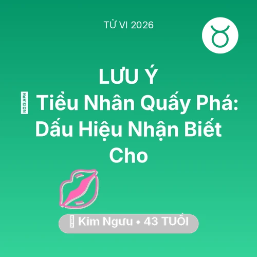 Tử vi Kim Ngưu sinh năm 1983 trong năm 2026: 👺 Tiểu Nhân Quấy Phá: Dấu Hiệu Nhận Biết Cho Kim Ngưu