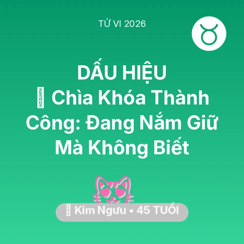 Vận hạn Kim Ngưu sinh năm 1981 trong năm (2026): 🗝️ Chìa Khóa Thành Công: Kim Ngưu Đang Nắm Giữ Mà Không Biết