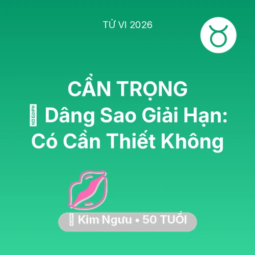 Tử vi Kim Ngưu sinh năm 1976 trong năm 2026: 🕯️ Dâng Sao Giải Hạn: Kim Ngưu Có Cần Thiết Không