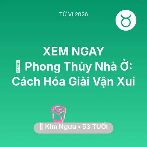 Tử vi Kim Ngưu sinh năm 1973 trong năm 2026: 🏠 Phong Thủy Nhà Ở: Cách Kim Ngưu Hóa Giải Vận Xui