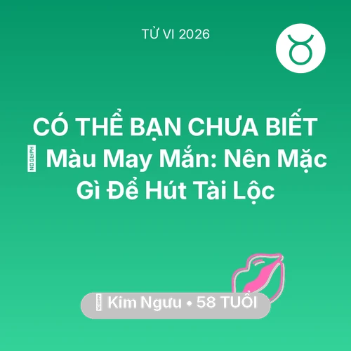 Vận hạn Kim Ngưu sinh năm 1968 trong năm (2026): 🍀 Màu May Mắn: Kim Ngưu Nên Mặc Gì Để Hút Tài Lộc