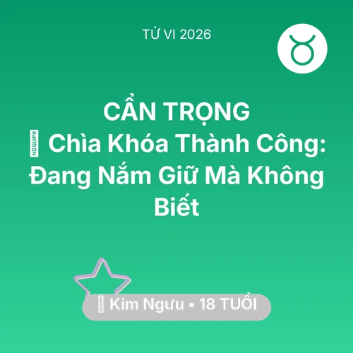 Tử vi Kim Ngưu sinh năm 2008 trong năm 2026: 🗝️ Chìa Khóa Thành Công: Kim Ngưu Đang Nắm Giữ Mà Không Biết