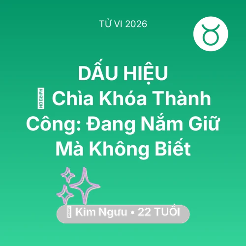 Tử vi Kim Ngưu sinh năm 2004 trong năm 2026: 🗝️ Chìa Khóa Thành Công: Kim Ngưu Đang Nắm Giữ Mà Không Biết