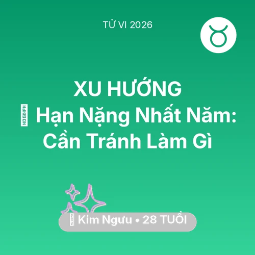 Vận hạn Kim Ngưu sinh năm 1998 trong năm (2026): 📉 Hạn Nặng Nhất Năm: Kim Ngưu Cần Tránh Làm Gì