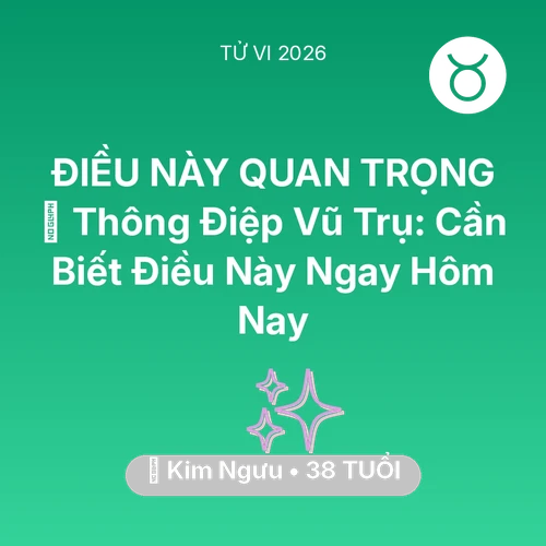 Tử vi Kim Ngưu sinh năm 1988 trong năm 2026: 🌌 Thông Điệp Vũ Trụ: Kim Ngưu Cần Biết Điều Này Ngay Hôm Nay