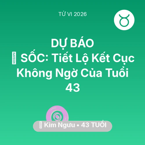 Vận hạn Kim Ngưu sinh năm 1983 trong năm (2026): 😱 SỐC: Tiết Lộ Kết Cục Không Ngờ Của Kim Ngưu Tuổi 43