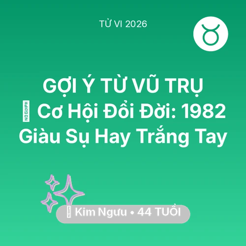 Tử vi Kim Ngưu sinh năm 1982 trong năm 2026: 💰 Cơ Hội Đổi Đời: Kim Ngưu 1982 Giàu Sụ Hay Trắng Tay