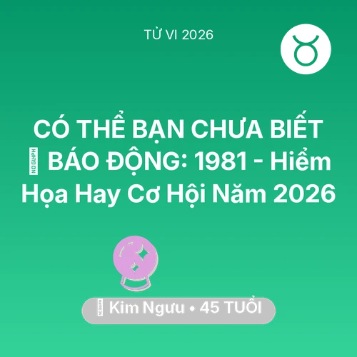 Vận hạn Kim Ngưu sinh năm 1981 trong năm (2026): 🚨 BÁO ĐỘNG: Kim Ngưu 1981 - Hiểm Họa Hay Cơ Hội Năm 2026