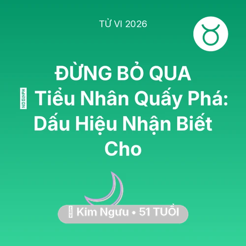 Vận hạn Kim Ngưu sinh năm 1975 trong năm (2026): 👺 Tiểu Nhân Quấy Phá: Dấu Hiệu Nhận Biết Cho Kim Ngưu
