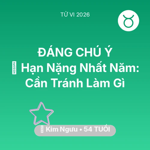 Vận hạn Kim Ngưu sinh năm 1972 trong năm (2026): 📉 Hạn Nặng Nhất Năm: Kim Ngưu Cần Tránh Làm Gì