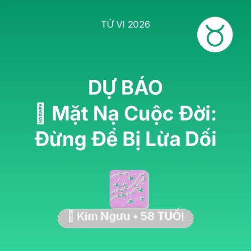 Vận hạn Kim Ngưu sinh năm 1968 trong năm (2026): 🎭 Mặt Nạ Cuộc Đời: Kim Ngưu Đừng Để Bị Lừa Dối