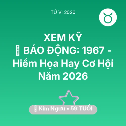 Tử vi Kim Ngưu sinh năm 1967 trong năm 2026: 🚨 BÁO ĐỘNG: Kim Ngưu 1967 - Hiểm Họa Hay Cơ Hội Năm 2026