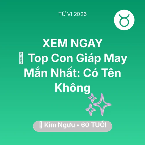 Tử vi Kim Ngưu sinh năm 1966 trong năm 2026: 🏆 Top Con Giáp May Mắn Nhất: Có Tên Kim Ngưu Không
