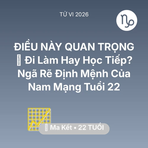 Tử vi Ma Kết sinh năm 2004 trong năm 2026: 🌍 Đi Làm Hay Học Tiếp? Ngã Rẽ Định Mệnh Của Nam Mạng Ma Kết Tuổi 22