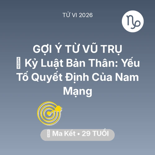 Tử vi Ma Kết sinh năm 1997 trong năm 2026: 🗝️ Kỷ Luật Bản Thân: Yếu Tố Quyết Định Của Nam Mạng Ma Kết