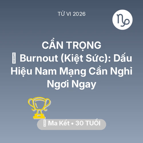 Tử vi Ma Kết sinh năm 1996 trong năm 2026: 📉 Burnout (Kiệt Sức): Dấu Hiệu Nam Mạng Ma Kết Cần Nghỉ Ngơi Ngay