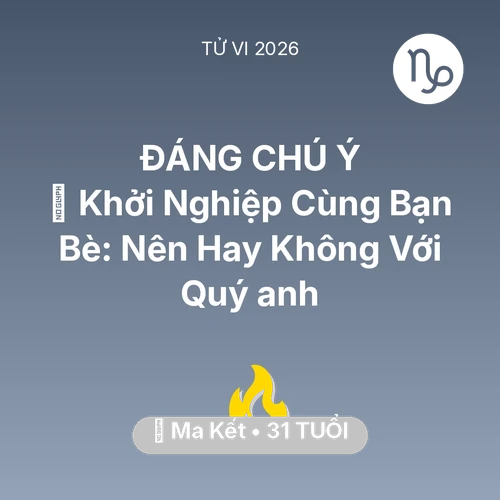 Vận hạn Ma Kết sinh năm 1995 trong năm (2026): 🤝 Khởi Nghiệp Cùng Bạn Bè: Nên Hay Không Với Quý anh Ma Kết
