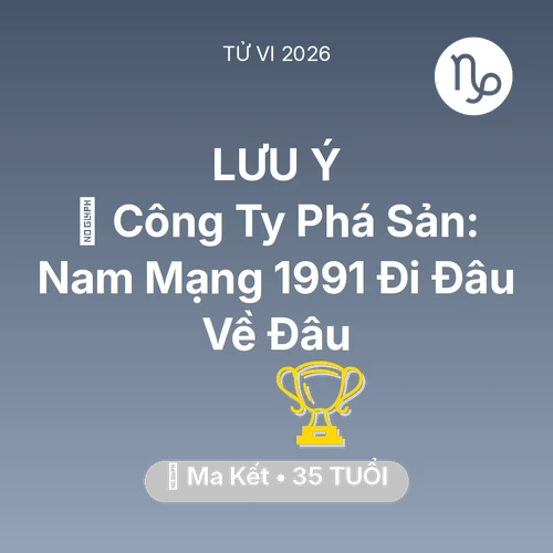 Tử vi Ma Kết sinh năm 1991 trong năm 2026: 📉 Công Ty Phá Sản: Nam Mạng Ma Kết 1991 Đi Đâu Về Đâu