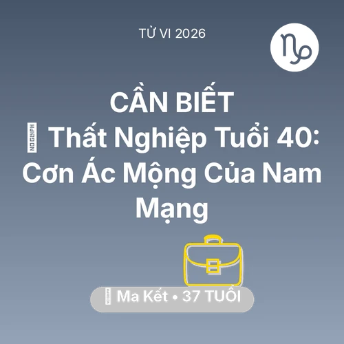 Xem tử vi Ma Kết sinh năm 1989 Nam Mạng: 🚪 Thất Nghiệp Tuổi 40: Cơn Ác Mộng Của Nam Mạng Ma Kết