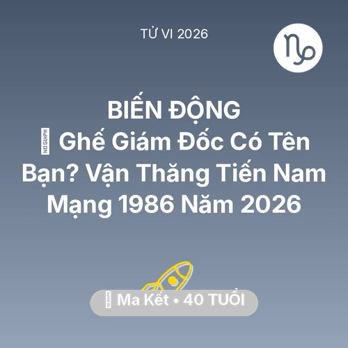 Vận hạn Ma Kết sinh năm 1986 trong năm (2026): 👑 Ghế Giám Đốc Có Tên Bạn? Vận Thăng Tiến Nam Mạng Ma Kết 1986 Năm 2026