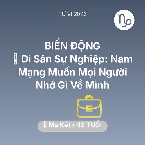 Tử vi Ma Kết sinh năm 1983 trong năm 2026: 🌟 Di Sản Sự Nghiệp: Nam Mạng Ma Kết Muốn Mọi Người Nhớ Gì Về Mình