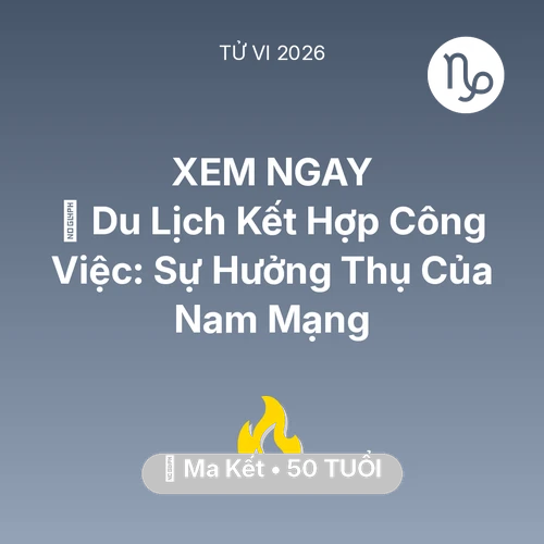 Xem tử vi Ma Kết sinh năm 1976 Nam Mạng: 🌍 Du Lịch Kết Hợp Công Việc: Sự Hưởng Thụ Của Nam Mạng Ma Kết